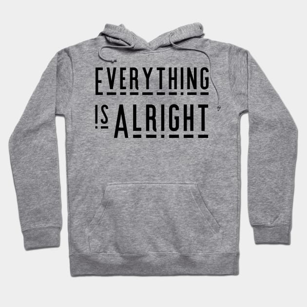 Everything is Alright Hoodie by tramasdesign